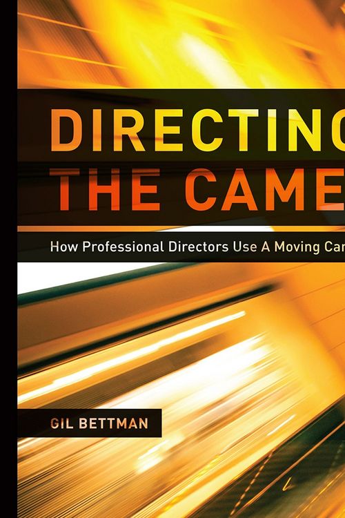 Cover Art for 9781615931668, Directing the Camera: How Professional Directors Use a Moving Camera to Energize Their Films by Gil Bettman