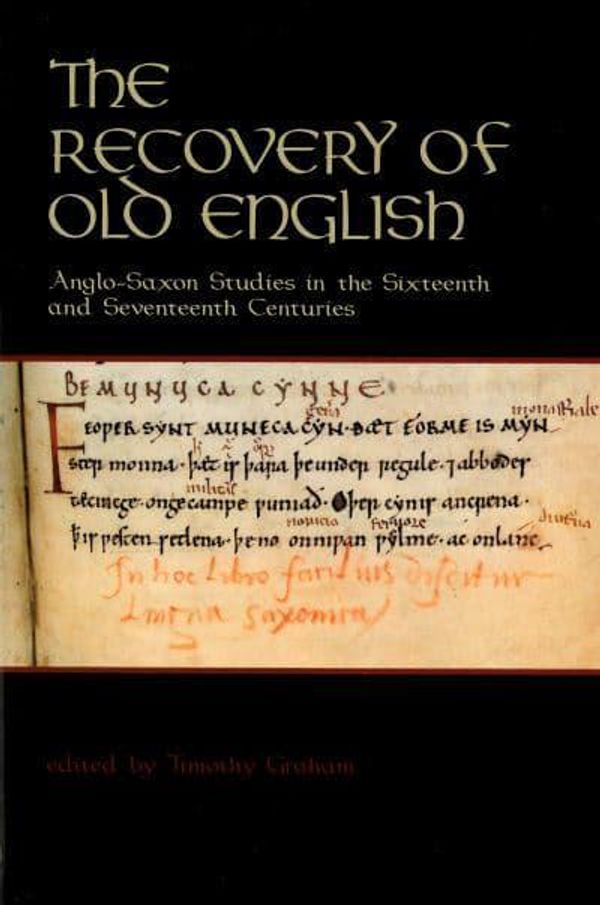 Cover Art for 9781580440134, The Recovery of Old English: Anglo-Saxon Studies in the Sixteenth and Seventeenth Centuries (Publications of the Richard Rawlinson Center) by Thomas Graham