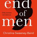 Cover Art for 9780008407933, The End Of Men by Christina Sweeney-Baird