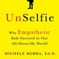 Cover Art for 9781501110030, Unselfie: The Surprising Role of Empathy in Preparing Children for Happiness and Success by Michele Borba