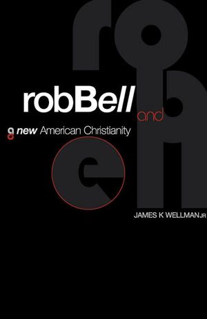 Cover Art for 9781426749353, Rob Bell and a New American Christianity by James K. Wellman Jr.