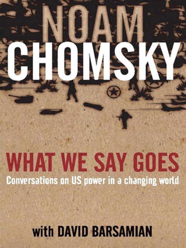 Cover Art for 9781741763263, What We Say Goes by David Barsamian, Noam Chomsky