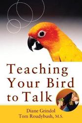 Cover Art for 9781684424313, Teaching Your Bird to Talk by Diane Grindol