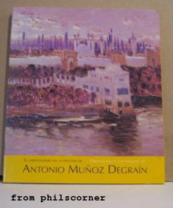 Cover Art for B000G71MXG, Orientalism in the Painting of Antonio Munoz Degrain / El Orientalismo en la Pintura de Antonio Munoz Degrain by Garcia Ramon Alcaraz