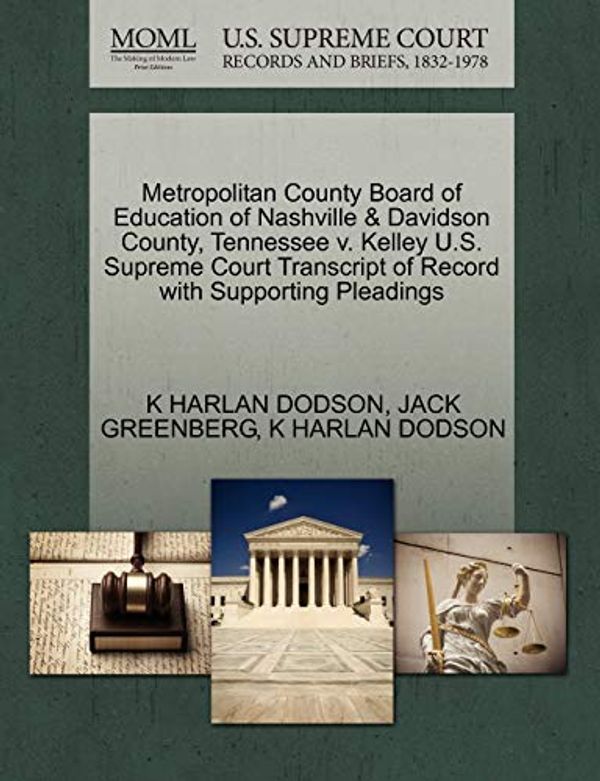 Cover Art for 9781270616917, Metropolitan County Board of Education of Nashville & Davidson County, Tennessee V. Kelley U.S. Supreme Court Transcript of Record with Supporting Pleadings by K Harlan Dodson
