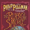 Cover Art for 9780439977784, The Ruby in the Smoke (Sally Lockhart Quartet) by Philip Pullman