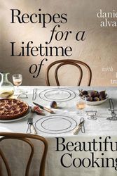 Cover Art for 9781922616531, Recipes for a Lifetime of Beautiful Cooking by Danielle Alvarez, Libby Travers