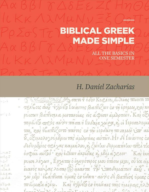 Cover Art for 9781683591009, Biblical Greek Made Simple: All the Basics in One Semester by H. Daniel Zacharias