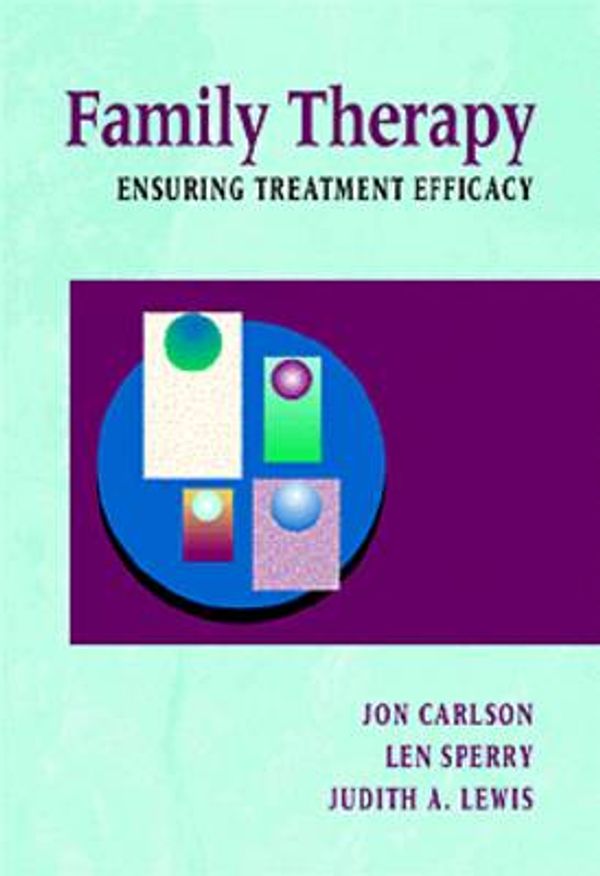 Cover Art for 9780534166984, Family Therapy: Ensuring Treatment Efficacy by Carlson Psy.D. Ed.D., Jon, Etc, Len Sperry, Judith A. Lewis