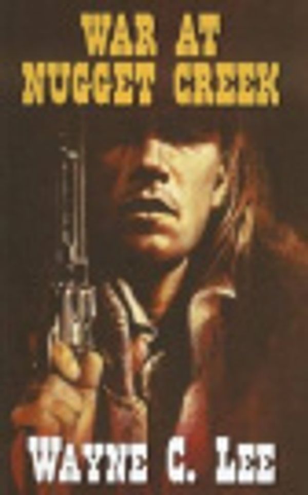Cover Art for 9781842629109, War At Nugget Creek by Wayne C. Lee