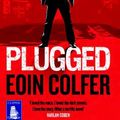 Cover Art for 9781471247002, Plugged (Large Print Edition) by Eoin Colfer