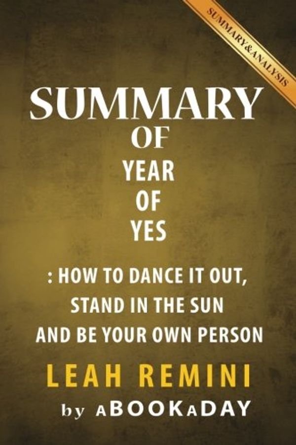 Cover Art for 9781539124580, Summary of Year of Yes: How to Dance It Out, Stand In the Sun and Be Your Own Person by Shonda Rhimes by aBookaDay