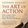 Cover Art for B01HPVHLHG, The Art of Action: How Leaders Close the Gaps between Plans, Actions and Results by Stephen Bungay