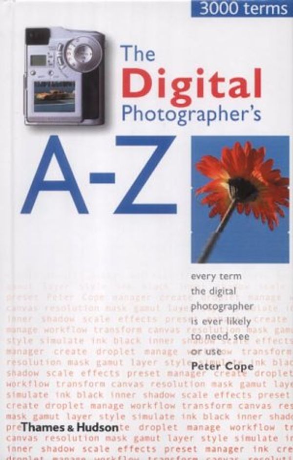 Cover Art for 9780500542477, The Digital Photographer's A-Z by Peter Cope