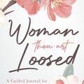 Cover Art for 9780768463668, Woman Thou Art Loosed: A Guided Journal for Healing & Wholeness by Jakes, T. D.