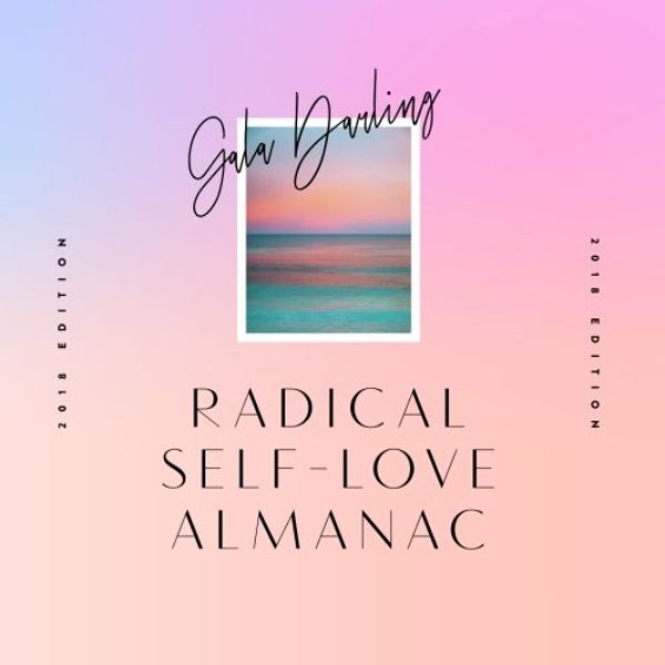 Cover Art for 9781981333721, 2018 Radical Self Love Almanac by Gala Darling