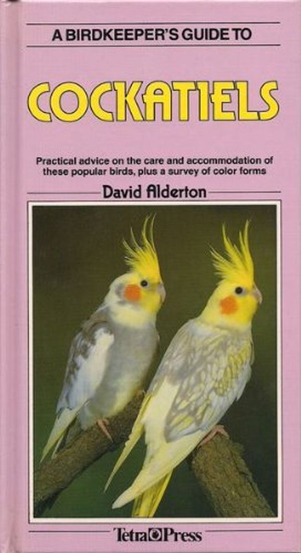 Cover Art for 9781564651433, A Birdkeeper's Guide to Cockatiels by Alderton, David