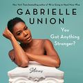 Cover Art for B0944G1N62, You Got Anything Stronger?: Stories by Gabrielle Union