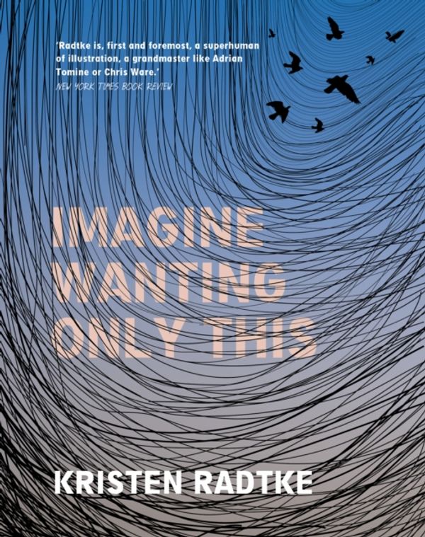 Cover Art for 9781787330504, Imagine Wanting Only This by Kristen Radtke