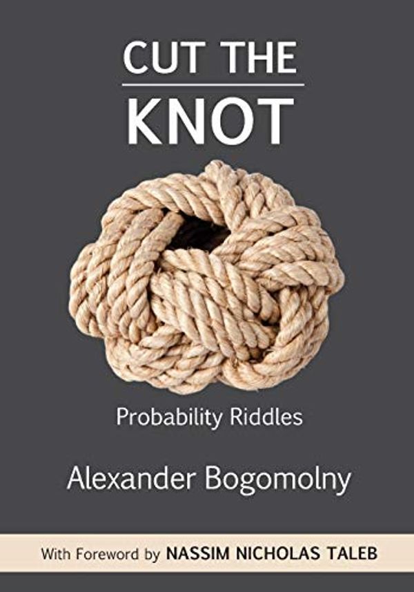 Cover Art for 9781579550417, Cut the Knot: Probability Riddles by Alexander Bogomolny