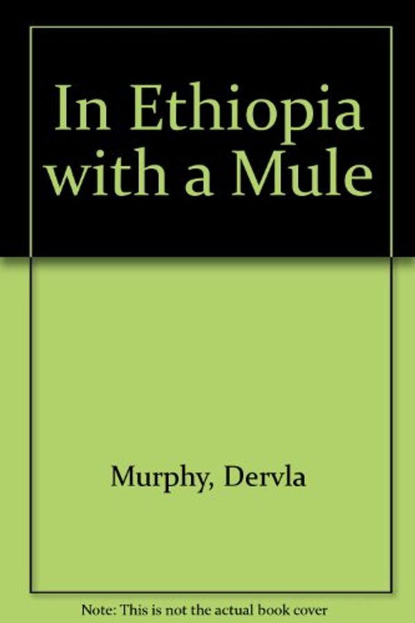 Cover Art for 9781850890126, In Ethiopia with a Mule by Dervla Murphy