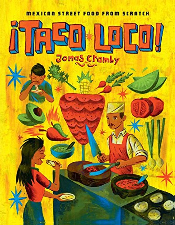 Cover Art for B01DKMYVYK, Taco Loco: Mexican Street Food from Scratch by Jonas Cramby