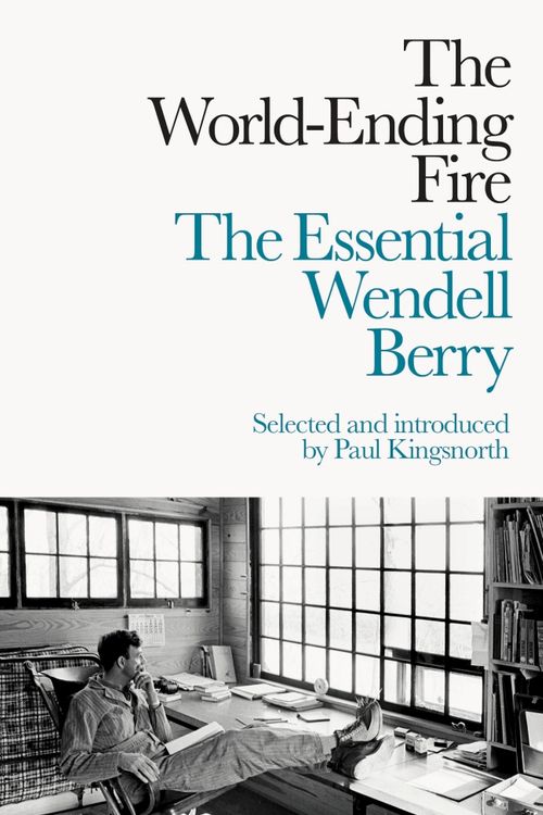 Cover Art for 9780241279205, The World-Ending FireThe Essential Wendell Berry by Wendell Berry