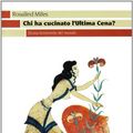 Cover Art for 9788865830079, Chi ha cucinato l'ultima cena? Storia femminile del mondo by Rosalind. Miles
