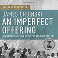 Cover Art for 9780385660709, An Imperfect Offering: Humanitarian Action in the Twenty-first Century by James Orbinski