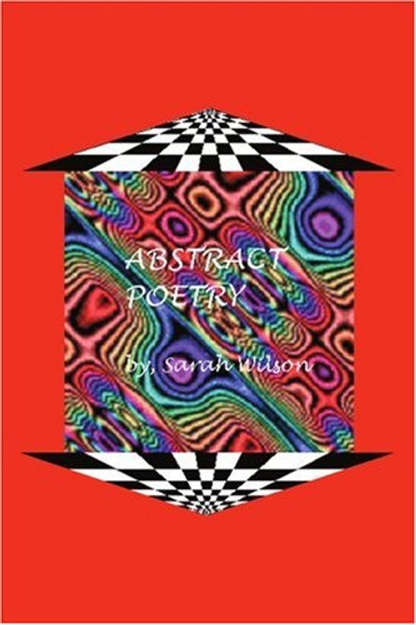 Cover Art for 9780595250790, Abstract Poetry by Sarah Wilson