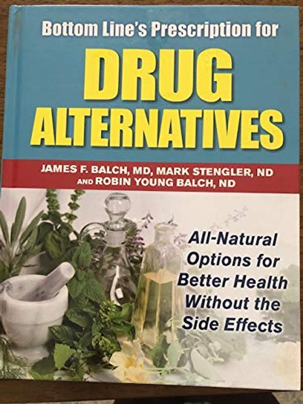 Cover Art for 9780887236136, Bottom Lines Prescription for Drug Alternatives (All Natural Options for Better Health Without the Side Effects) by Balch And Stengler