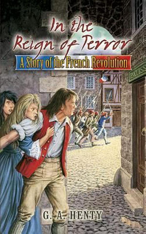 Cover Art for 9780486466040, In the Reign of Terror: A Story of the French Revolution by G. A. Henty
