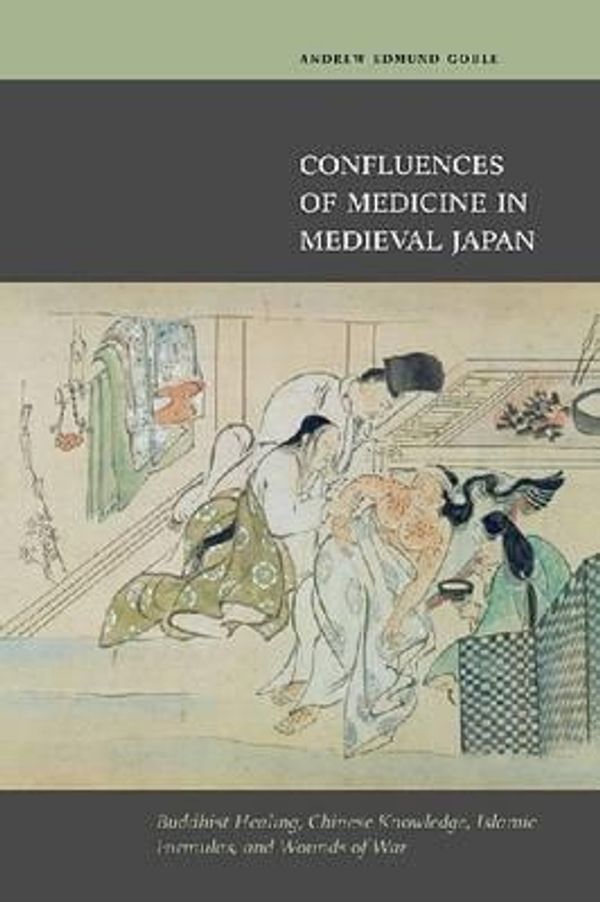 Cover Art for 9780824835002, Confluences of Medicine in Medieval Japan by Andrew Edmond Goble