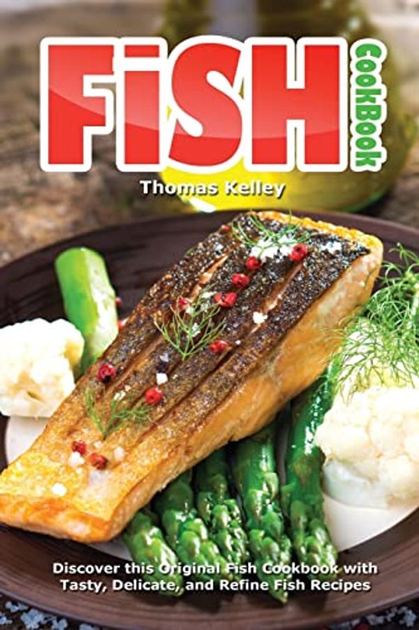 Cover Art for 9781516917594, Fish Cookbook: Discover This Original Fish Cookbook with Tasty, Delicate, and Refine Fish Recipes by Thomas Kelley