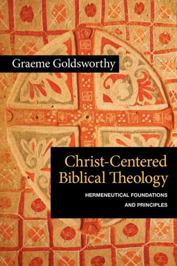 Cover Art for 9780830839698, Christ-Centered Biblical Theology by Graeme Goldsworthy