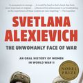 Cover Art for 9780399588747, The Unwomanly Face of WarAn Oral History of Women in World War II by Svetlana Alexievich