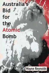 Cover Art for 9780522849141, Australia's Bid for the Atomic Bomb by Wayne Reynolds