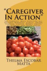 Cover Art for 9781466350106, "Caregiver In Action": The Simplest, Most Effective All-Natural Remedies: Garlic, Onion, Vinegar, Ginger, Honey, Fruits, Vegetables, and Fresh Juices by Thelma L. Escobar Matta