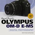 Cover Art for 0082039529967, David Busch's Olympus Om-D E-M5 Guide to Digital Photography by Busch, David