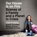 Cover Art for 9780593215258, Our House Is on Fire by Greta Thunberg, Svante Thunberg, Malena Ernman, Beata Ernman