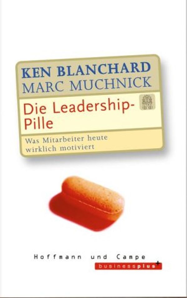 Cover Art for 9783455094411, Die Leadership-Pille by Kenneth H. Blanchard, Marc Muchnick, Ken Blanchard
