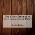 Cover Art for 9781979513418, The Eight Strokes of the ClockLarge Print by Maurice LeBlanc