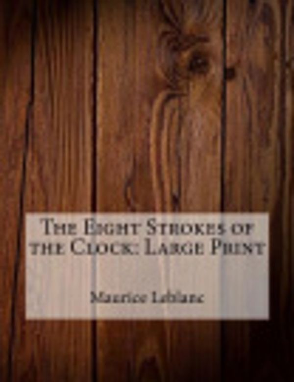 Cover Art for 9781979513418, The Eight Strokes of the ClockLarge Print by Maurice LeBlanc