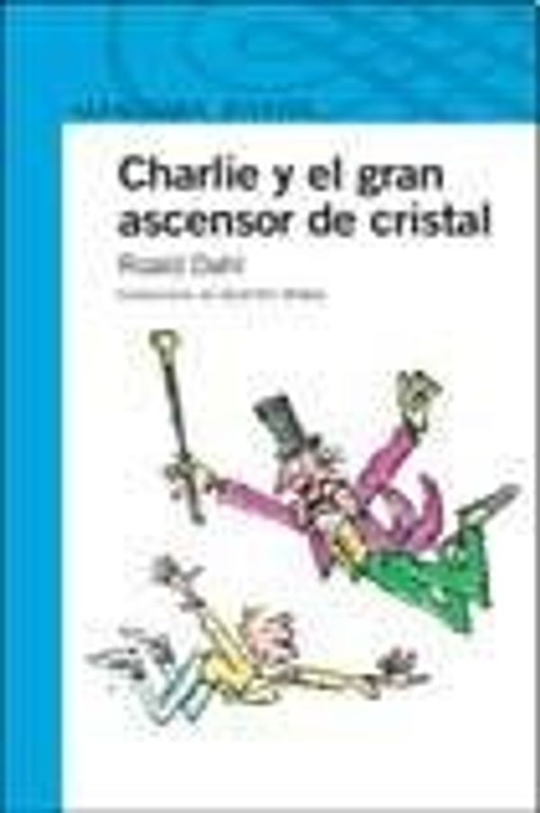 Cover Art for 9789870410843, CHARLIE Y EL GRAN ASCENSOR DE CRISTAL by ROALD DAHL