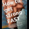 Cover Art for 9781549778629, How to get strong FAST: The secrets to attaining superhuman levels of strength within three months (FAST life changes) by Jack Jordan