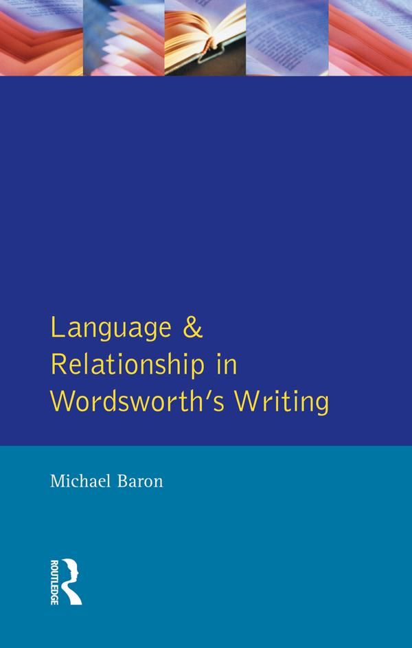 Cover Art for 9781317898849, Language and Relationship in Wordsworth's Writing by Michael Baron