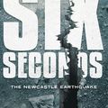Cover Art for 9781743838235, My Australian Story: Six Seconds The Newcastle Earthquake by Alan Sunderland