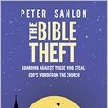 Cover Art for B07M8P3SK2, The Bible Theft: Guarding Against Those who Steal God's Word from the Church by Sanlon, Peter