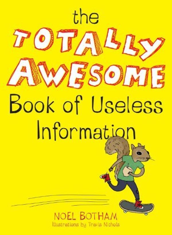 Cover Art for B01FIWM6PG, The Totally Awesome Book of Useless Information by Noel Botham (2012-06-05) by Noel Botham