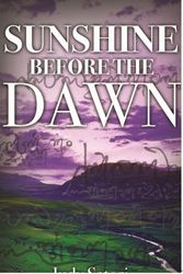 Cover Art for 9780985673000, Sunshine Before the Dawn : The True Story of Why We're Here on Earth by Judy Satori